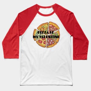 PIZZA IS MY VALENTINE Baseball T-Shirt